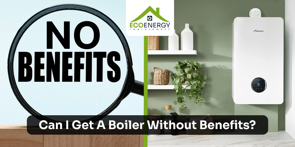 Can I get a boiler without benefits?