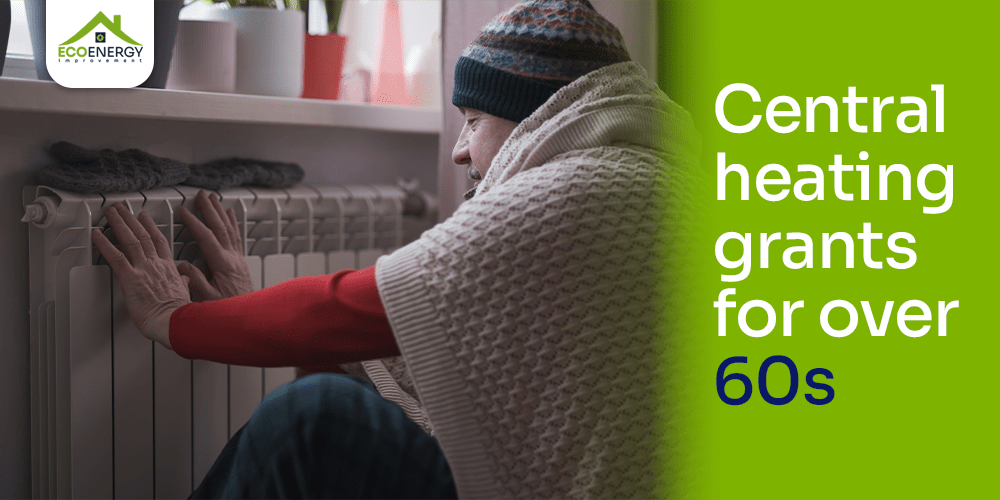 Central heating grants for over 60s – UK ECO4 eligibility